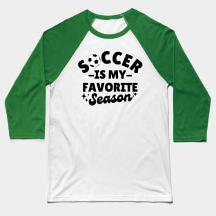 Soccer Is My Favorite Season Baseball T-Shirt